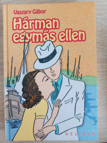 Vaszary Gábor - Hárman egymás ellen - Helikon Kiadó 2006-os kiadás (saját képpel!)