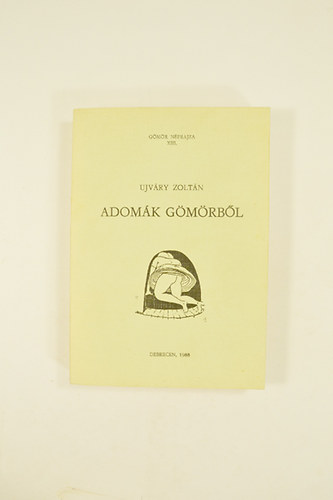 Ujváry Zoltán (szerk.) - Adomák Gömörből. Gömör Néprajza XIII.