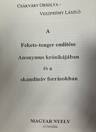 Csákváry Orsolya, Veszprémy László - A Fekete-tenger említése Anonymus krónikájában és a skandináv forrásokban (különlenyomat)