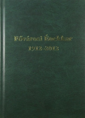 Fehr Valria  (szerk.) - 100 ves a Fvrosi nekkar 1912-2012