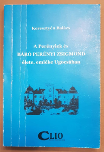 Keresztyén Balázs - A Perényiek és Báró Perényi Zsigmond élete, emléke Ugocsában
