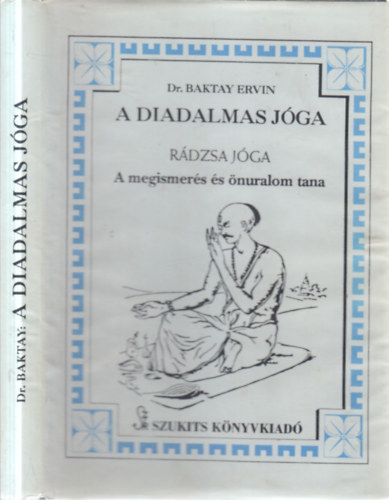 Baktay Ervin Dr. - A diadalmas jóga (Rádzsa jóga) - A megismerés és önuralom tana
