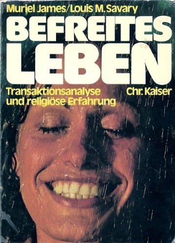 Louis M. Savary Muriel James - Befreites Leben - Transaktionsanalyse und religise Erfahrung