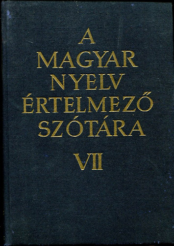 Akadmiai Kiad - A magyar nyelv rtelmez sztra VII.