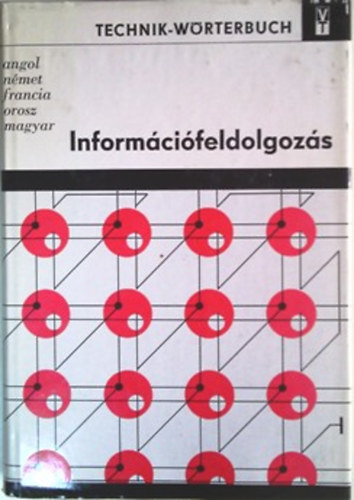 Inform�ci�feldolgoz�s - Technik-W�rterbuch (angol,n�met,francia,orosz �s magyar nyelv� m�szaki sz�t�r)