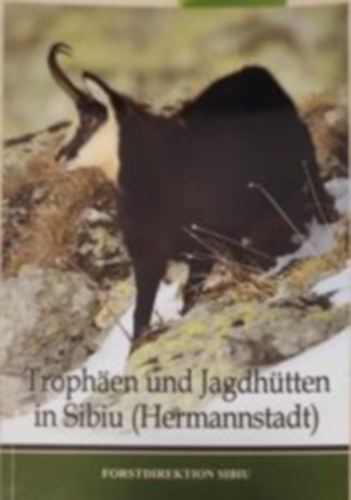 Trophaen und Jagdhtten in Sibiu (Hermannstadt) (Trfek s vadszhzak Nagyszebenben - nmet nyelv)