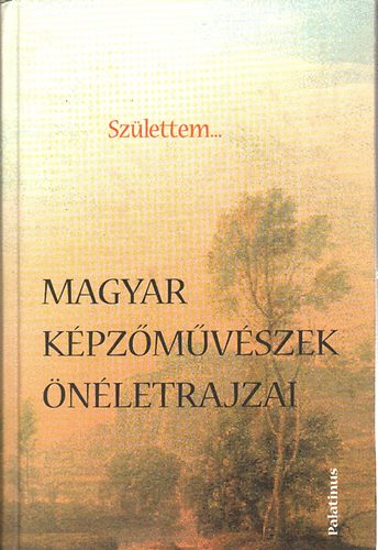 Csiff�ry Gabriella - Sz�lettem... (Magyar k�pz�m�v�szek �n�letrajzai)