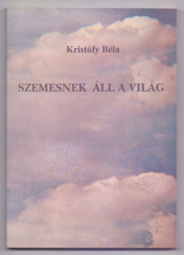 Kristfy Bla - Szemesnek ll a vilg