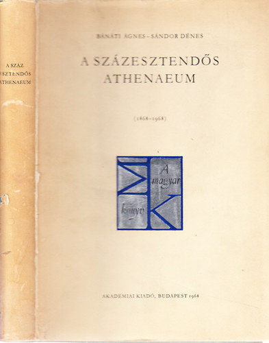 Bnti gnes; Sndor Dnes - A szzesztends Athenaeum (szmozott)- 1868-1968