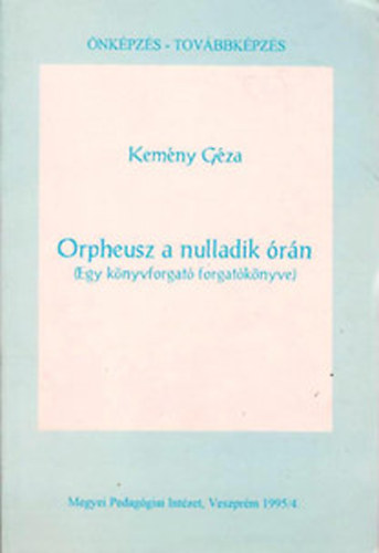 Kemény Géza - Orpheusz a nulladik órán (Egy könyvforgató forgatókönyve)