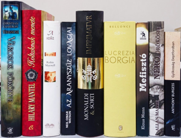 9 DB TRTNELMI REGNY:CAMERON:TRANNOSZ-VROSOK PRLYE+MANTEL:HOLTAKNAK MENETE+MAXWELL:A SZZ-ELJTK A TRNHOZ+WATSON:ARANYSZZ LOVAGJAI+MONALDI-SORTI:IMPRIMATUR+BELLONCI:LUCREZIA BORGIA+MANN:MEFISZT+MASSIE:NR RKSEI+BURGE