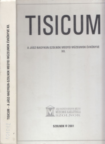 Kert�sz R�bert, Tolnay G�bor, Vad�sz Istv�n H. Bath� Edit - Tisicum - A J�sz-Nagykun-Szolnok megyei m�zeumok �vk�nyve XII.