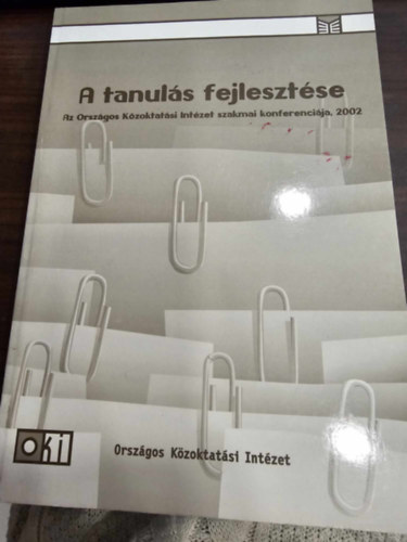 A tanul�s fejleszt�se - Az Orsz�gos K�zoktat�si Int�zet szakmai konferenci�ja 2002
