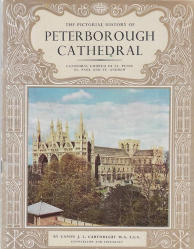 The Pictorial History of Peterborough Cathedral. Cathedral Church of St. Peter, St. Paul and St. Andrew.