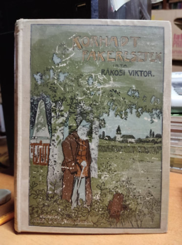 R�kosi Viktor - Korhadt fakeresztek (k�pek a magyar szabads�gharcb�l)