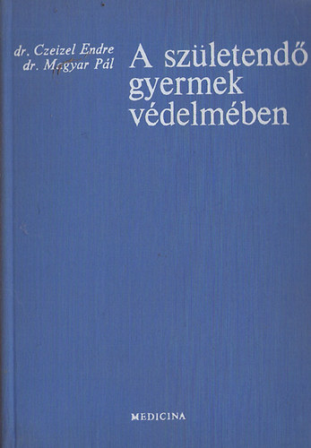 Dr. Czeizel Endre-Magyar Pl - A szletend gyermek vdelmben