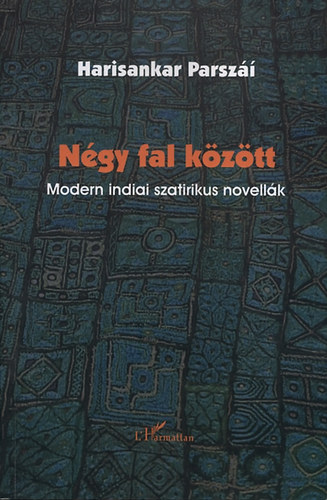 Harisankar Parsz - Ngy fal kztt - Modern indiai szatirikus novellk