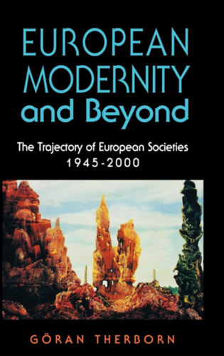 G�ran Therborn - European Modernity and Beyond: The Trajectory of European Societies, 1945-2000