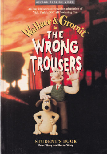 Peter Viney, Karen Viney - Wallace & Gromit in the wrong trousers - Student's Book
