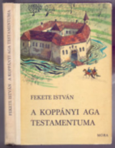 Fekete Istvn - A koppnyi aga testamentuma - Trtnelmi regny (Fekete Istvn mvei az ifjsgnak)