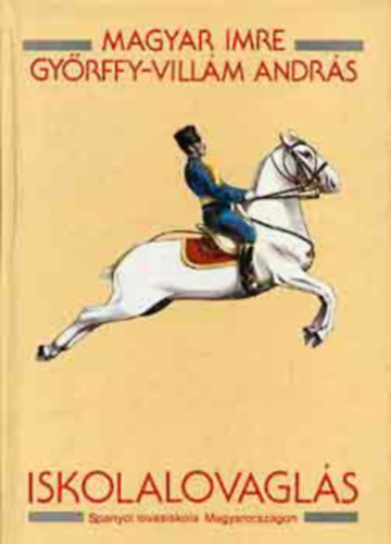 Gyrffy-Villm Andrs Magyar Imre - Iskolalovagls (Spanyol lovasiskola Magyarorszgon)