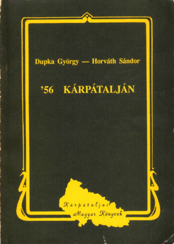 Dupka Gy.-Horvth S. szerk. - '56  Krptaljn  (dokumentum gyjtemny)