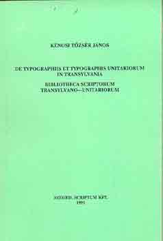 K�nosi T�zs�r J�nos - De typographiis et typographis unitariorum in Transsylvania