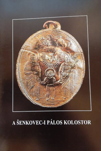 Konczr Katalin , Kfalvi Csilla Josip Vidovic (ford.) - A enkovec-i plos kolostor - A plos kolostor rgszeti kutatsa 1990-1997. kztt