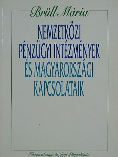 Brüll Mária - Nemzetközi pénzügyi intézmények és magyarországi kapcsolataik