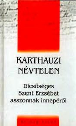 Karthauzi Nvtelen - Dicssges Szent Erzsbet asszonnak inneprl