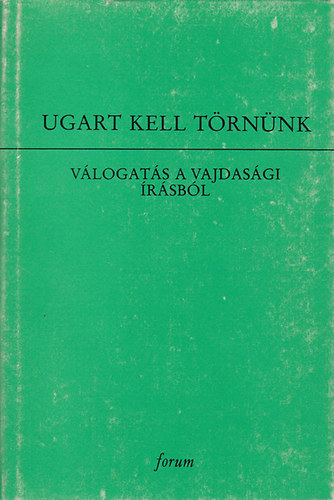 Ugart kell törnünk -Válogatás a Vajdaság írásaiból (Hagyományaink XII.)