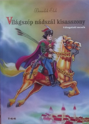 Benedek Elek - Világszép nádszál kisasszony - Válogatott mesék