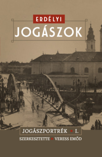 Veress Emőd (szerk.) - Erdélyi Jogászok - Jogászportrék I.