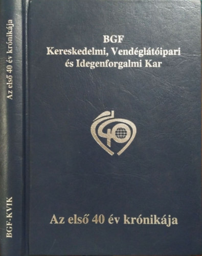 Horn Miklós (szerk.) - BGF Kereskedelmi, Vendéglátóipari és Idegenforgalmi Kar - Az első 40 év krónikája