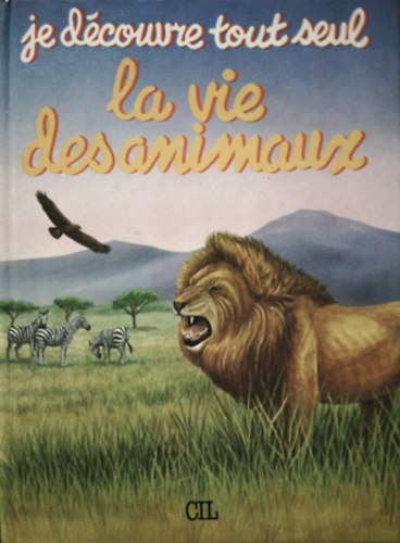 Rita Grainge Karen Goaman - Je dcouvre tout seul la vie des animaux