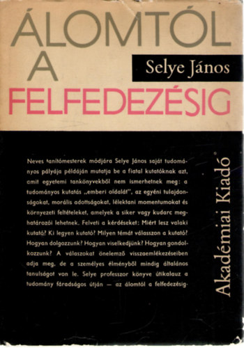 Selye Jnos - lomtl a felfedezsig - Egy tuds vallomsai