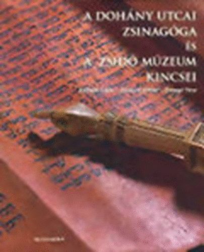 Kalm�r- Deutsch- Farag� - A Doh�ny utcai Zsinag�ga �s a Zsid� M�zeum kincsei