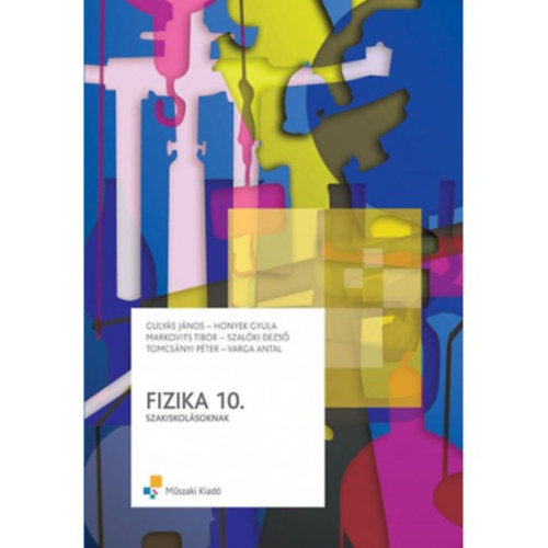 Guly�s J�nos-Honyek Gyula- Markovits Tibor - Fizika 10. szakiskol�soknak