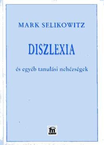 Mark Selikowitz - Diszlexia s egyb tanulsi nehzsgek