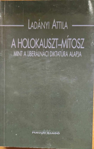 Lad�nyi Attila - A Holokauszt-m�tosz mint a liber�ln�ci diktat�ra alapja