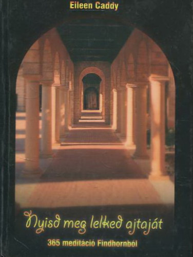 Eileen Caddy - Nyisd meg lelked ajtajt - Meditcis gondolatok az v minden napjra