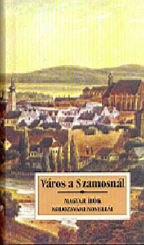 Sas Pter  (szerk.) - Vros a Szamosnl - Magyar rk kolozsvri novelli