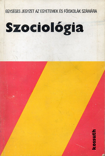 Kulcsr Klmn - Szociolgia (Egysges jegyzet az egyetemek s fiskolk szmra) - Msodik, tdolgozott s bvtett kiads