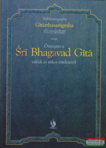 Abhinavagupta - GITÁRTHASAMGRAHA AVAGY ÖSSZEGZÉS A SRI BHAGAVAD GITÁ VALÓDI ÉS TITKOS ÉRTELMÉRŐL