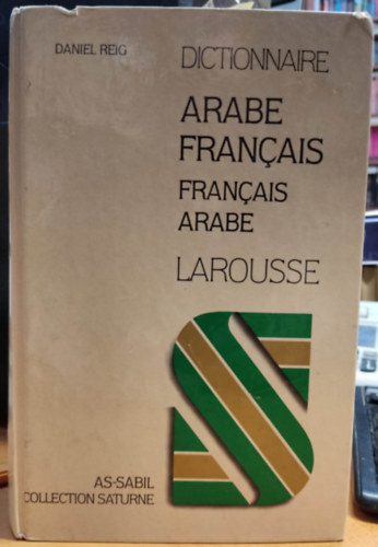 Daniel Reig - Dictionnarie Arabe Francais - Francais Arabe Larousse (As-Sabil Collection Saturne)