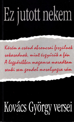 Kov�cs Gy�rgy - Ez jutott nekem - Kov�cs Gy�rgy versei