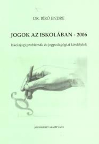 Dr. Br Endre - Jogok az iskolban - 2006 (Iskolajogi problmk s jogpedaggiai krdjelek)