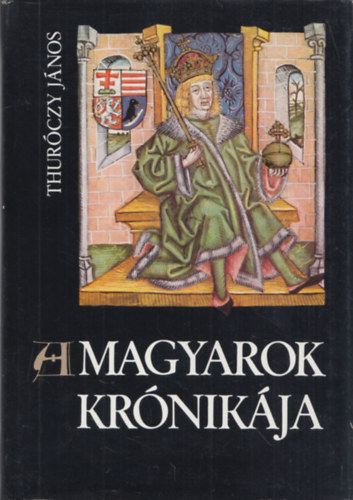 Thurczy Jnos - A magyarok krnikja (Bibliotheca Historica)