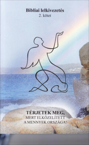 Bibliai lelkivezetés 2. Térjetek meg, mert elközelített a mennyek országa!