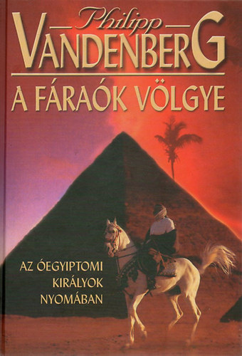 Ford.: Keszthelyi �gnes Philipp Vandenberg - A f�ra�k v�lgye - Az �egyiptomi kir�lyok nyom�ban - kezdetben volt a l�por